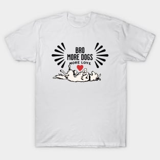 BRO! More Dogs More Love T-Shirt